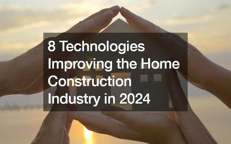 8 Technologies Improving the Home Construction Industry in 2024
