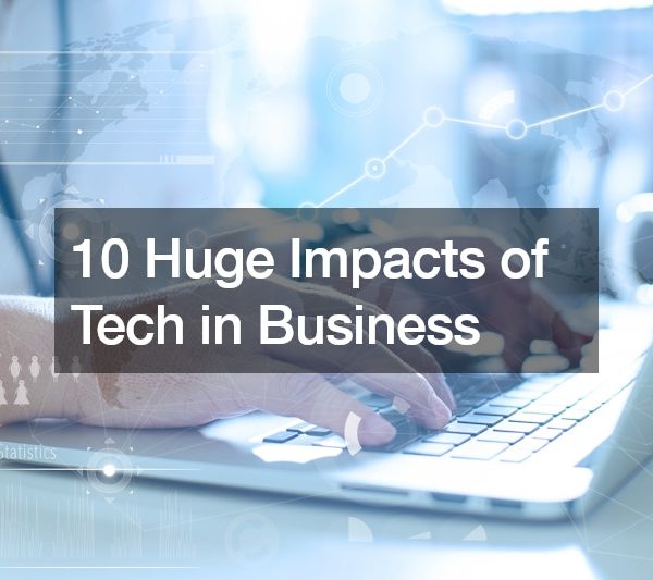 10 Huge Impacts of Tech in Business