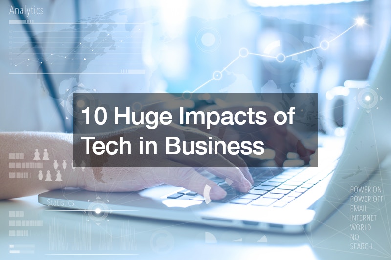 10 Huge Impacts of Tech in Business