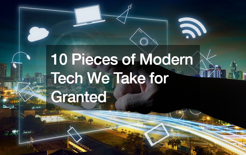 10 Pieces of Modern Tech We Take for Granted
