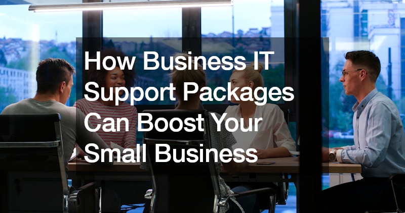 How Business IT Support Packages Can Boost Your Small Business