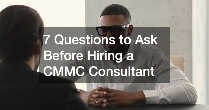 7 Questions to Ask Before Hiring a CMMC Consultant