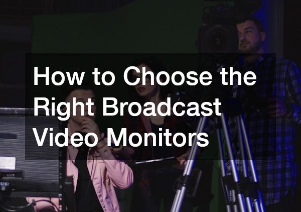 How to Choose the Right Broadcast Video Monitors