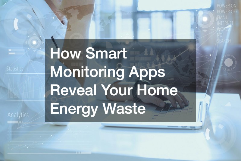 How Smart Monitoring Apps Reveal Your Home Energy Waste